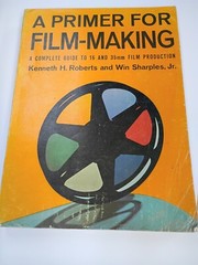 A PRIMER FOR FILM MAKING: A COMPLETE GUIDE TO 16 MM AND 35 By Kenneth H. Roberts