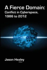 A Fierce Domain: Conflict in Cyberspace, 1986 to 2012 – Paperback – VERY GOOD