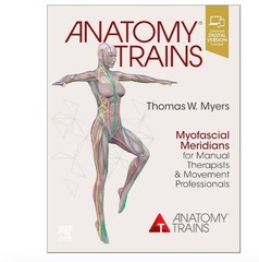 Anatomy Trains Myofascial Meridians for Manual Therapists & Movement Profess….