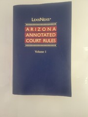 Lexis Nexis Arizona Annotated Court Rules Volume 1 ISBN 978-1-4224-6333-8 Study
