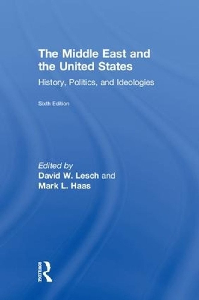 The Middle East and the United States: History, Politics, and Ideologies by Davi