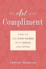 The Art of the Compliment: Using Kind Words with Grace and Style – GOOD