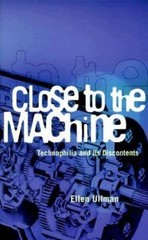 Close to the Machine: Technophilia and Its Discontents Ullman, Ellen paperback