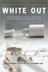 White Out: Understanding White Privilege and Dominance in the Modern Age by Chri