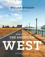 How to Read the American West: A Field Guide by William Wyckoff: New