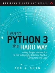 Learn Python 3 the Hard Way: A Very Simple Introduction to the Terrifying – GOOD