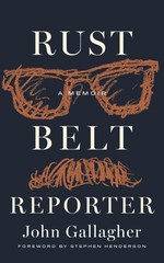 Rust Belt Reporter: A Memoir by John Gallagher Hardcover Book