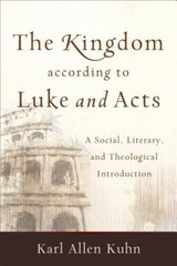 The Kingdom according to Luke and Acts: A Social, Literary, and Theo – VERY GOOD