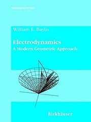 Electrodynamics : A Modern Geometric Approach Hardcover William E