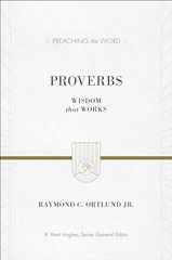 Proverbs: Wisdom That Works (Preaching…, Ortlund, Ray