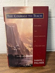 The Courage to Teach: Exploring the Inner Landscape of A Teacher – PARKER PALMER