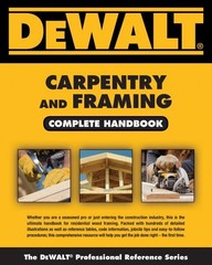 DEWALT Carpentry and Framing Complete Handbook (DEWALT Series)