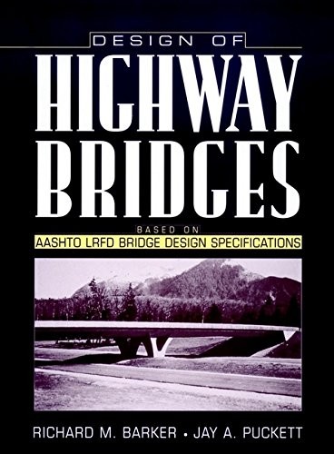 DESIGN OF HIGHWAY BRIDGES: BASED ON AASHTO LRFD, BRIDGE By Richard M. Barker
