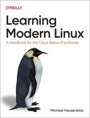 LEARNING MODERN LINUX: A HANDBOOK FOR THE CLOUD NATIVE PRACTI… Michael Hausenb