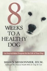8 Weeks to a Healthy Dog : An Easy-To-Follow Program for the Life of Your Dog…