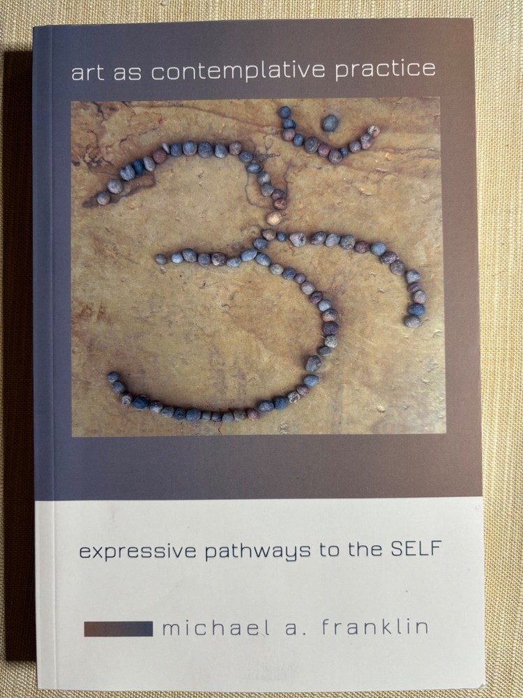 Art as Contemplative Practice : Expressive Pathways to the Self by Michael A….