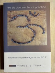 Art as Contemplative Practice : Expressive Pathways to the Self by Michael A….