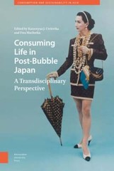 Consuming Life in Post-Bubble Japan: A Transdisciplinary Perspective by Cwiertka