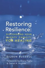 Restoring Resilience: Discovering Your Clients’ Capacity for Healing by Russell