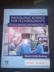 Radiologic Science for Technologists Physics, Biology, Protection by Stewart C