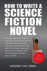 How To Write A Science Fiction Novel: Create A Captivating Science Fiction Novel