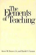 The Elements of Teaching by Banner Jr., James M., Cannon, Harold C.