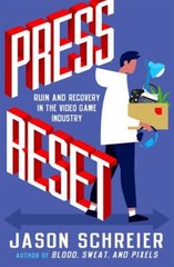 Press Reset : Ruin and Recovery in the Video Game Industry Jason
