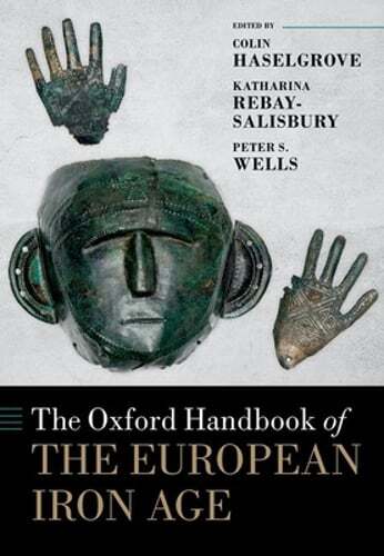 The Oxford Handbook of the European Iron Age by Colin Haselgrove: New
