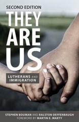 They Are Us: Lutherans and Immigration, Second Edition – Bouman, Stephen,Deffenb
