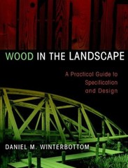 Wood in the Landscape : A Practical Guide to Specification and De