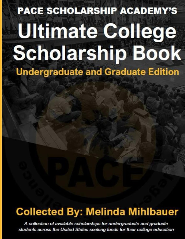 Pace Scholarship Academy’s Ultimate College Scholarship Book: Designed for U…