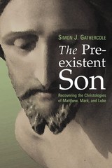 The Preexistent Son: Recovering the Christologies of Matthew, Mark, and Luke…