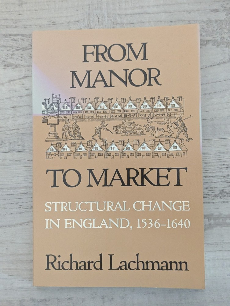 From Manor to Market: Structural Change in England, 1536-1640; Lachmann – VG+/PB