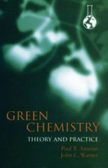 Green Chemistry: Theory and Practice by Anastas, Paul T., Warner, John C.