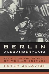 Berlin Alexanderplatz: Radio, Film, – Paperback, by Jelavich Peter – Very Good