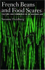 French Beans and Food Scares: Culture and Commerce in an Anxious Age by Freidbe