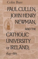 Paul Cullen, John Henry Newman, and the Catholic University of Ir