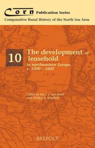 The Development of Leasehold in Northwestern Europe, c. 1200-1600 by Schofield