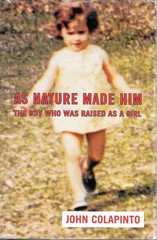 As Nature Made Him: The Boy Who Was Raised as A Girl – Colapinto, John – Goo…