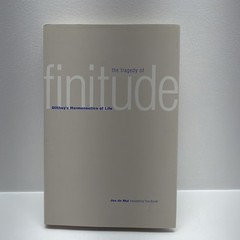 The Tragedy of Finitude: Dilthey’s Hermeneutics of Life by Jos De Mul Hardco
