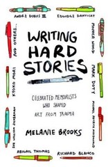 Writing Hard Stories: Celebrated Memoirists Who Shaped Art – VERY GOOD