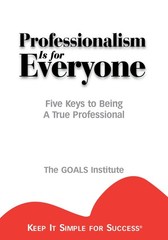 Professionalism is for Everyone : Five Keys to Being a True Professional (Ke…