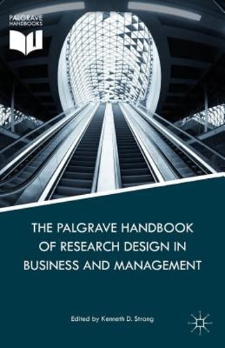 The Palgrave Handbook of Research Design in Business and Management by K Strang