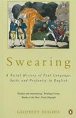 Swearing : A Social History of Foul Language, Oaths, and Profanit