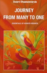JOURNEY FROM MANY TO ONE / ESSENTIALS OF ADVAITA VEDANTA By Swami Bhaskarananda